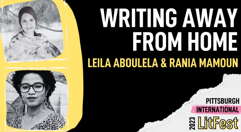 Writing Away From Home: In-Conversation with Rania Mamoun & Leila Aboulela