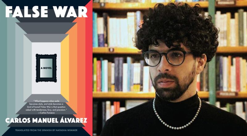 World Literature: Carlos Manuel Álvarez's "False War" (with Translator Natasha Wimmer)