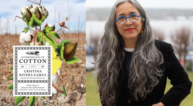 World Literature: Cristina Rivera Garza’s “Autobiography of Cotton” (Mexico)