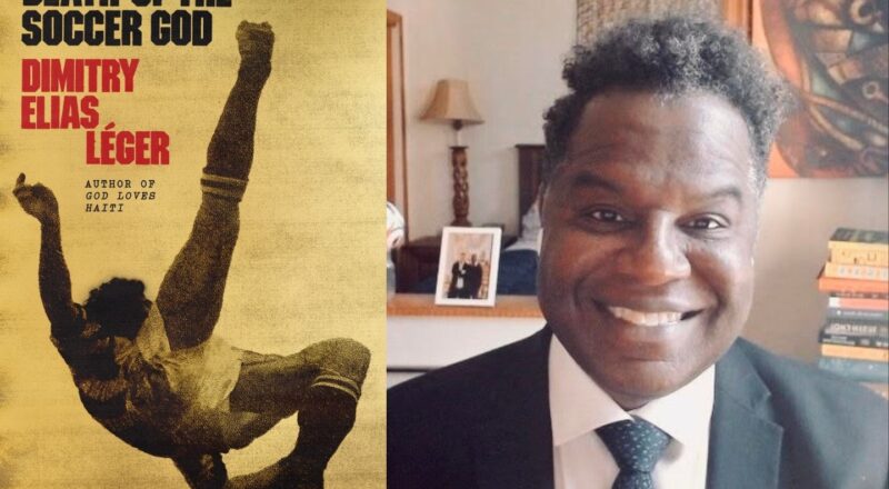 World Literature: Dimitry Elias Léger's "Death of the Soccer God" (Haiti) with Anderson Tepper
